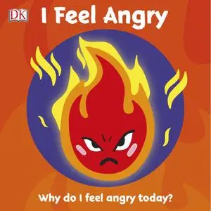 I Feel Angry: Why do I feel angry today? (First Emotions)