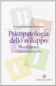 Psicopatologia dello sviluppo. Modelli teorici e percorsi a rischio