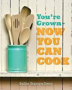 You're Grown: NOW YOU CAN COOK [Kindle Edition]