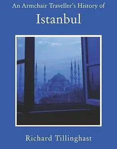 An Armchair Traveller's History of Istanbul: City of Remembering and Forgetting