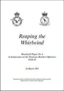 RAF Historical Society Journals Bracknell 04 Reaping the Whirlwind A Symposium on the Strategic Bomber Offensive