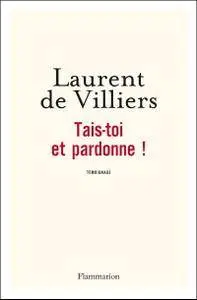 Laurent de Villiers, "Tais-toi et pardonne !"