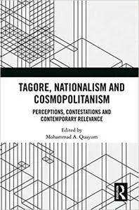 Tagore, Nationalism and Cosmopolitanism: Perceptions, Contestations and Contemporary Relevance