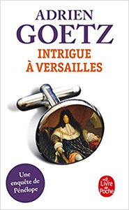 Intrigue à Versailles - Adrien Goetz