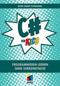 C# für Kids: Programmieren lernen ohne Vorkenntnisse