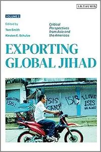 Exporting Global Jihad: Volume Two: Critical Perspectives from Asia and North America