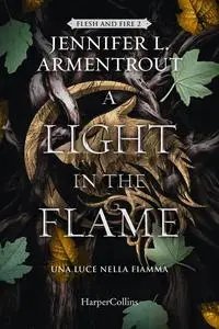 Jennifer L. Armentrout - A light in the flame. Una luce nella fiamma. Flesh and Fire