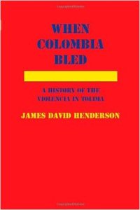 When Colombia Bled: A History of the Violencia in Tolima