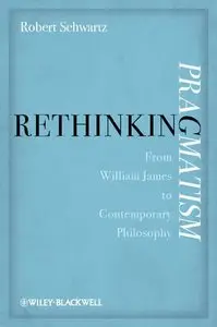 Rethinking Pragmatism: from William James to Contemporary Philosophy