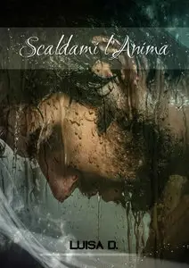 Luisa D. - Scaldami il cuore Vol. 2 - Scaldami l'anima