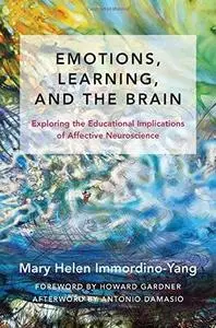 Emotions, Learning, and the Brain: Exploring the Educational Implications of Affective Neuroscience (Repost)
