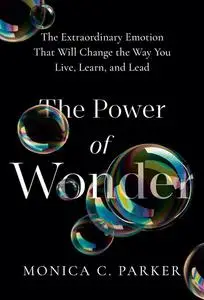 The Power of Wonder: The Extraordinary Emotion That Will Change the Way You Live, Learn, and Lead