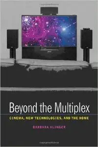 Beyond the Multiplex: Cinema, New Technologies, and the Home
