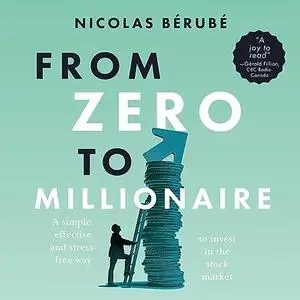 From Zero to Millionaire: A Simple, Effective and Stress-Free Way to Invest in the Stock Market [Audiobook]