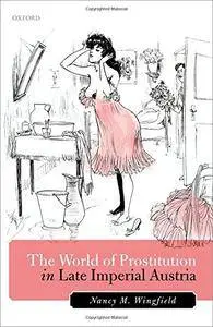 The World of Prostitution in Late Imperial Austria