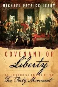 Covenant of Liberty: The Ideological Origins of the Tea Party Movement