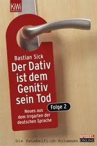 Bastian Sick - Der Dativ Ist Dem Genitiv Sein Tod. Folge 2 - Neues Aus Dem Irrgarten Der Deutschen Sprache