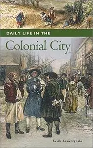 Daily Life in the Colonial City