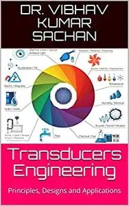 Transducers Engineering: Principles, Designs and Applications