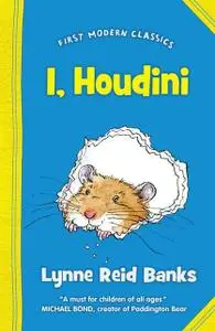 «I, Houdini (First Modern Classics)» by Lynne Reid Banks