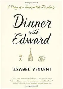 Dinner with Edward: A Story of an Unexpected Friendship