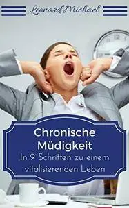 Chronische Müdigkeit: In 9 Schritten zu einem vitalisierenden Leben