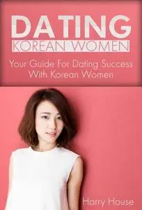 Dating Korean Women: The Guide For Dating Success With Women in Korea