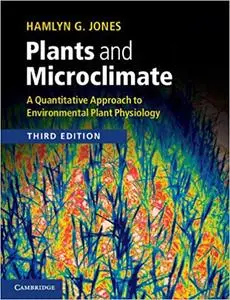 Plants and Microclimate: A Quantitative Approach to Environmental Plant Physiology