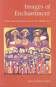 Images of Enchantment: Visual and Performing Arts of the Middle East