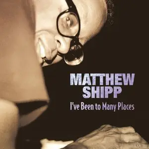 Matthew Shipp - I've Been To Many Places (2014)