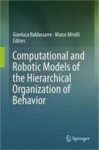 Computational and Robotic Models of the Hierarchical Organization of Behavior (Repost)