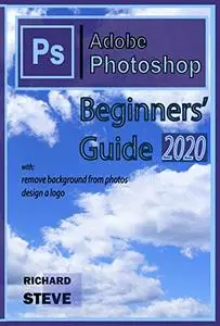 Adobe Photoshop Beginners' Guide 2020: The Hidden Secret