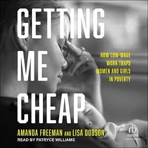 Getting Me Cheap: How Low-Wage Work Traps Women and Girls in Poverty [Audiobook]