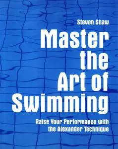 Master the Art of Swimming: Raising Your Performance with the Alexander Technique