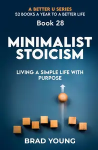 Minimalist Stoicism: Living a Simple Life with Purpose