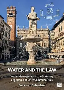 Water and the Law: Water Management in the Statutory Legislation of Later Communal Italy (Limina/Limites: Archaeologies,