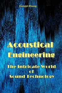 "Acoustical Engineering: The Intricate World of Sound Technology" ed. by Jiangyi Zhang