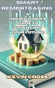 Smart Remortgaging: A Homeowner's Guide to Financing Your Future