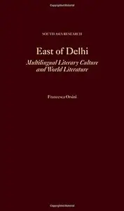 East of Delhi: Multilingual Literary Culture and World Literature