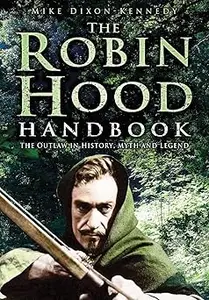 The Robin Hood Handbook: The Outlaw in History, Myth and Legend