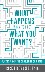 What Happens When You Get What You Want? Success and the Challenge of Choice