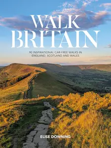 Walk Britain: 90 inspirational car-free walks in England, Scotland and Wales