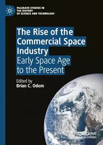 The Rise of the Commercial Space Industry: Early Space Age to the Present