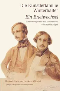 Die Künstlerfamilie Winterhalter: Ein Briefwechsel Zusammengestellt und kommentiert