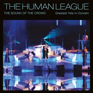 The Human League - Sound of the Crowd - Greatest Hits Live in Concert (2024)