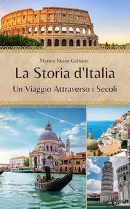 La Storia d'Italia: Un Viaggio Attraverso i Secoli (Italian Edition)