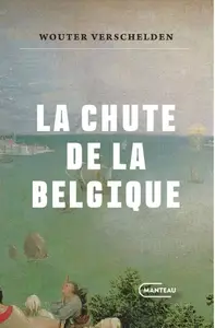 La Chute de la Belgique - Wouter Verschelden