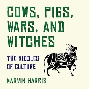 Cows, Pigs, Wars, and Witches: The Riddles of Culture [Audiobook]