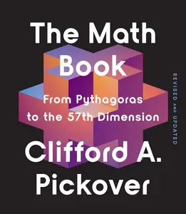 The Math Book: From Pythagoras to the 57th Dimension, Revised and Updated Edition