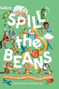 Spill the Beans: 100 silly sayings and peculiar phrases